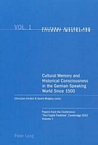 Cultural Memory and Historical Consciousness in the German-Speaking World Since 1500: Papers from the Conference The Fragile Tradition, Cambridge 20 (Paperback)