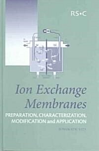 Ion Exchange Membranes : Preparation, Characterization, Modification and Application (Hardcover)
