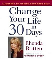 Change Your Life in 30 Days: A Journey to Finding Your True Self (Audio CD)