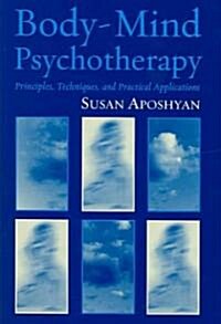 Body-Mind Psychotherapy: Principles, Techniques, and Practical Applications (Hardcover)