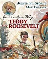 Youre on Your Way, Teddy Roosevelt (Hardcover)
