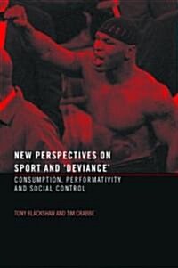 New Perspectives on Sport and Deviance : Consumption, Peformativity and Social Control (Paperback)
