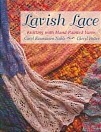 Lavish Lace: Knitting with Hand-Painted Yarns (Paperback)