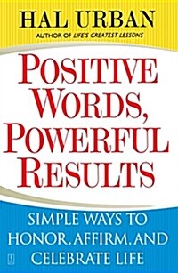Positive Words, Powerful Results: Simple Ways to Honor, Affirm, and Celebrate Life (Paperback)