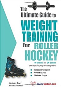 The Ultimate Guide to Weight Training for Roller Hockey (Paperback)