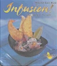 Infusion! : Spirited Cooking - The Mount Gay Rum 300th Anniversary Recipe Book (Paperback)