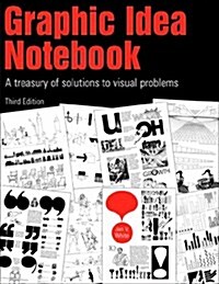 Graphic Idea Notebook: A Treasury of Solutions to Visual Problems (Paperback, 3)