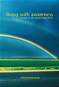 Living with Awareness : A Guide to the Satipatthana Sutta (Paperback)