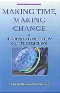 Making Time, Making Change: Avoiding Overload in College Teaching (Paperback)