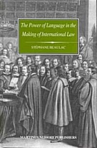 The Power of Language in the Making of International Law: The Word Sovereignty in Bodin and Vattel and the Myth of Westphalia (Hardcover)