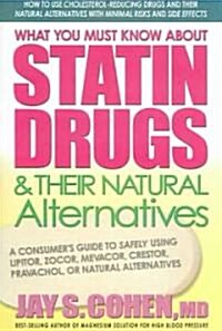 What You Must Know about Statin Drugs & Their Natural Alternatives: A Consumers Guide to Safely Using Lipitor, Zocor, Mevacor, Crestor, Pravachol, or (Paperback)