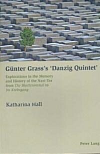 Guenter Grasss Danzig Quintet: Explorations in the Memory and History of the Nazi Era from Die Blechtrommel to Im Krebsgang (Paperback)