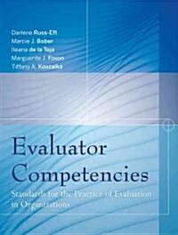 Evaluator Competencies: Standards for the Practice of Evaluation in Organizations (Hardcover)
