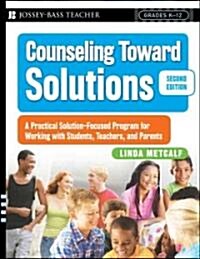 Counseling Toward Solutions: A Practical Solution-Focused Program for Working with Students, Teachers, and Parents (Paperback, 2)