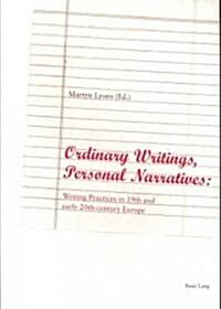 Ordinary Writings, Personal Narratives: Writing Practices in 19th and Early 20th-Century Europe (Paperback)