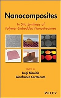 Nanocomposites: In Situ Synthesis of Polymer-Embedded Nanostructures (Hardcover)