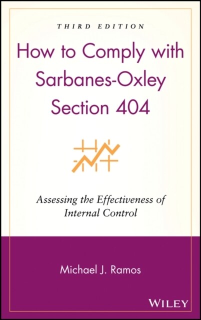 How to Comply with Sarbanes-Oxley Section 404: Assessing the Effectiveness of Internal Control (Hardcover, 3, Revised, Update)