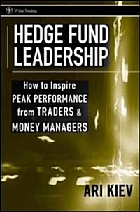 Hedge Fund Leadership : How to Inspire Peak Performance from Traders and Money Managers (Hardcover)