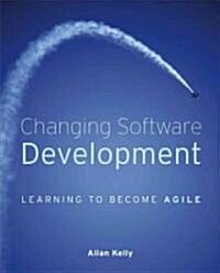 Changing Software Development: Learning to Become Agile (Paperback)