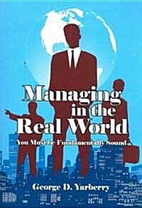 Managing in the Real World: You Must Be Fundamentally Sound (Paperback)