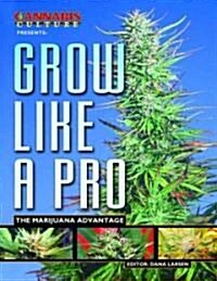 Cannabis Culture Presents Grow Like a Pro: The Marijuana Advantage (Paperback)