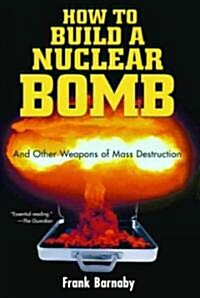 How to Build a Nuclear Bomb: And Other Weapons of Mass Destruction (Paperback)