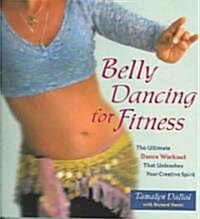 Belly Dancing for Fitness: The Ultimate Dance Workout That Unleashes Your Creative Spirit (Paperback, Revised)