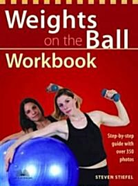 Weights on the Ball Workbook: Step-By-Step Guide with Over 350 Photos (Paperback)