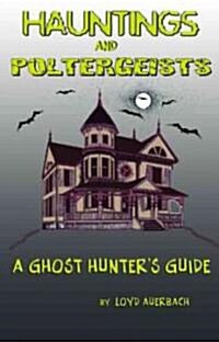 Hauntings and Poltergeists: A Ghost Hunters Guide (Paperback)