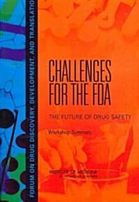 Challenges for the FDA: The Future of Drug Safety: Workshop Summary (Paperback)