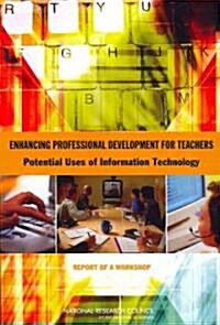 Enhancing Professional Development for Teachers: Potential Uses of Information Technology: Report of a Workshop (Paperback)