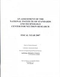 An Assessment of the National Institute of Standards and Technology Center for Neutron Research: Fiscal Year 2007 (Paperback)