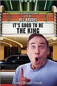 Its Good to be the King : The Seriously Funny Life of Mel Brooks (Paperback)