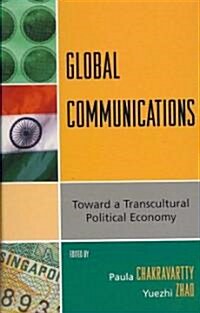 Global Communications: Toward a Transcultural Political Economy (Hardcover)