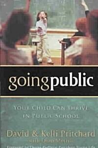 Going Public: Your Child Can Thrive in Public School (Paperback)