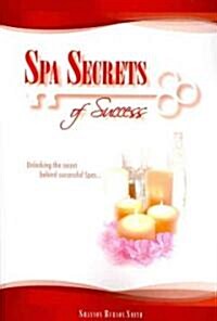 Spa Secrets of Success: Unlocking the Secret Behind Successful Spas... (Paperback)