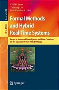 Formal Methods and Hybrid Real-Time Systems: Essays in Honour of Dines Bjorner and Zhou Chaochen on the Occasion of Their 70th Birthdays (Paperback, 2007)
