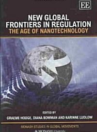 New Global Frontiers in Regulation : The Age of Nanotechnology (Hardcover)