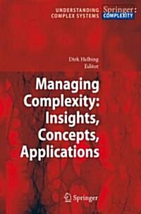 Managing Complexity: Insights, Concepts, Applications (Hardcover, 2008)