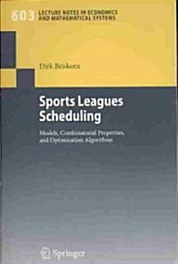 Sports Leagues Scheduling: Models, Combinatorial Properties, and Optimization Algorithms (Paperback)