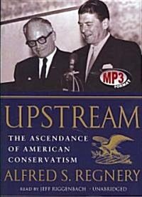 Upstream: The Ascendance of American Conservatism (MP3 CD)