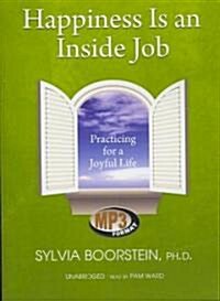 Happiness Is an Inside Job: Practicing for a Joyful Life (MP3 CD)