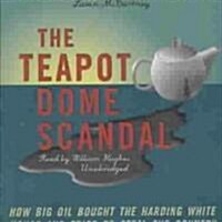 The Teapot Dome Scandal: How Big Oil Bought the Harding White House and Tried to Steal the Country (Audio CD)