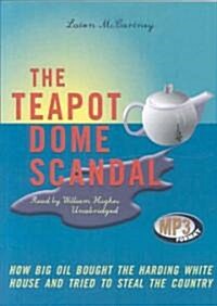 The Teapot Dome Scandal: How Big Oil Bought the Harding White House and Tried to Steal the Country (MP3 CD)