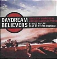 Daydream Believers: How a Few Grand Ideas Wrecked American Power (Audio CD)
