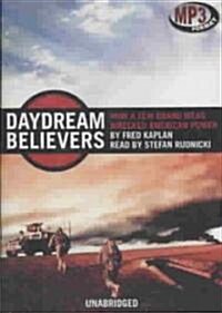 Daydream Believers: How a Few Grand Ideas Wrecked American Power (MP3 CD)