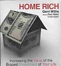 Home Rich: Increasing the Value of the Biggest Investment of Your Life (Audio CD)
