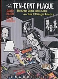 The Ten-Cent Plague: The Great Comic-Book Scare and How It Changed America (MP3 CD)