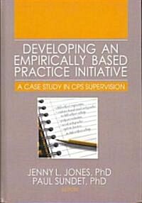 Developing an Empirically Based Practice Initiative: A Case Study in CPS Supervision (Hardcover)