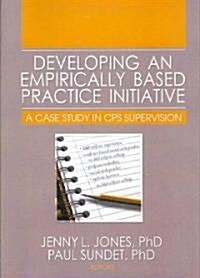 Developing an Empirically Based Practice Initiative: A Case Study in CPS Supervision (Paperback)